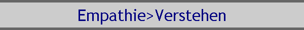 Empathie>Verstehen